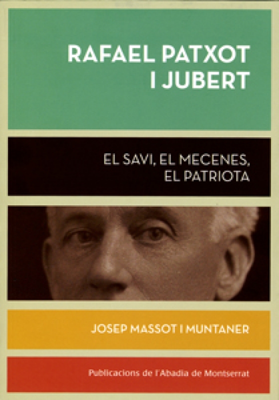 Rafael Patxot i Jubert. El savi, el mecenes, el patriota Rafael Patxot i Jubert. El savi, el mecenes, el patriota