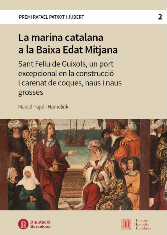 La marina catalana a la Baixa Edat Mitjana. Sant Feliu de Guíxols, un port excepcional en la construcció i carenat de coques, naus i naus grosses (Pujol, M.).